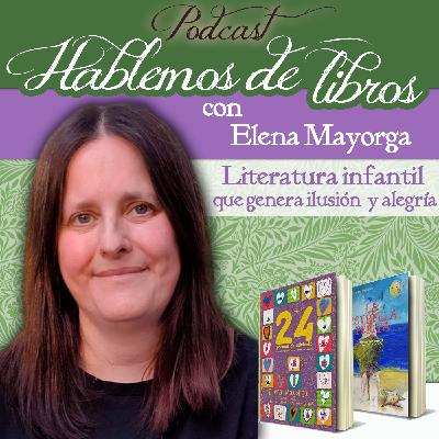 Elena Mayorga: Literatura infantil que genera ilusión y alegría. Elena Mayorga: Literatura infantil que genera ilusión y alegría.