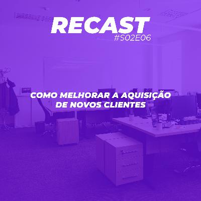 Aprenda a melhorar a aquisição de novos clientes! #S02EP06 Aprenda a melhorar a aquisição de novos clientes! #S02EP06