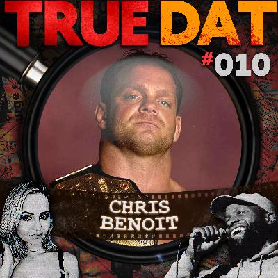 True Dat Podcast #010 - Chris Benoit