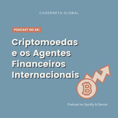Criptomoedas e os Agentes Financeiros Internacionais