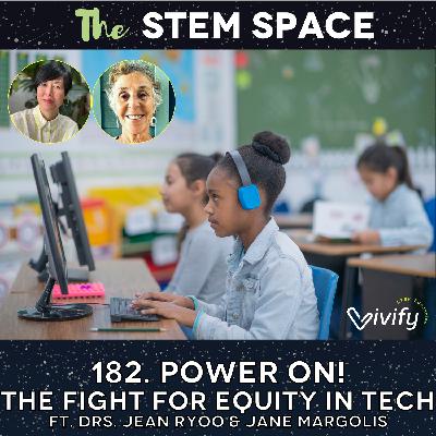 182. Power On! The Fight for Equity in Tech ft. Drs. Jean Ryoo & Jane Margolis