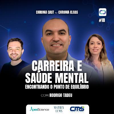 Chroma Cast T02 EP18 - Carreira e Saúde Mental: Encontrando o Ponto de Equilíbrio com Rodrigo Tadeu Chroma Cast T02 EP18 - Carreira e Saúde Mental: Encontrando o Ponto de Equilíbrio com Rodrigo Tadeu