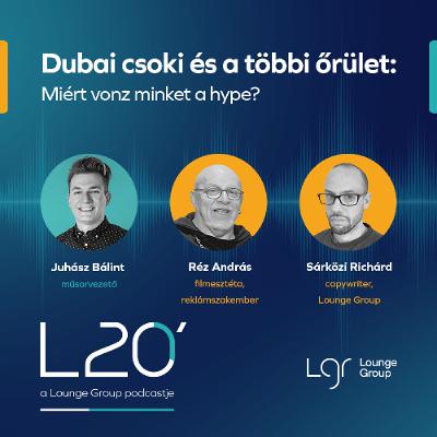 L20 - Dubai csoki és a többi őrület: Miért vonz minket a hype? #45