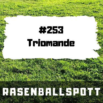 Rasenballspott #253 - Triomande
