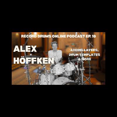 ALEX HOEFFKEN (Adding Layers, Drum Templates & More)