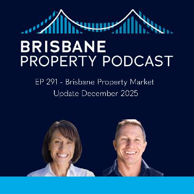 EP 291 Brisbane Property Market Update - December 2025