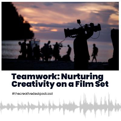 Teamwork: Nurturing Creativity on a Film Set Teamwork: Nurturing Creativity on a Film Set