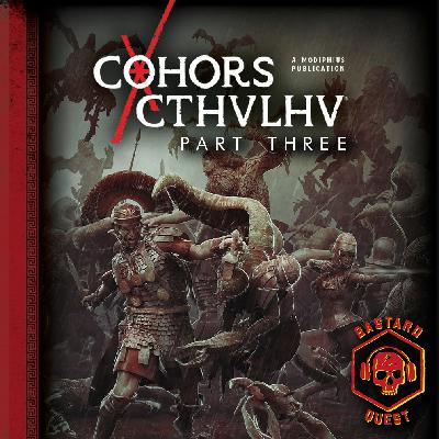 Episode 185 - COHORS CTHULHU QUICKSTART Part Three