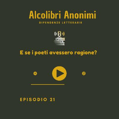 E se i poeti avessero ragione?