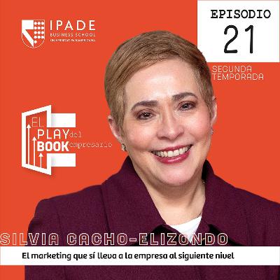 Silvia Cacho-Elizondo | El marketing que sí lleva a la empresa al siguiente nivel: una visión centrada en la persona