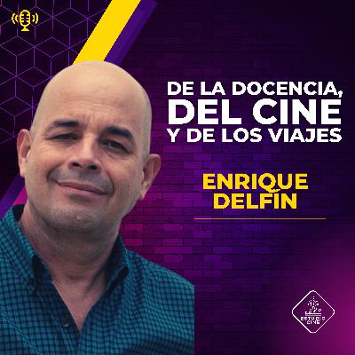 43. ENRIQUE DELFÍN / DE LA DOCENCIA, DEL CINE Y DE LOS VIAJES