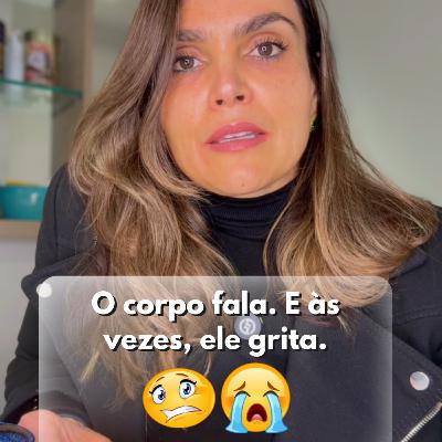O corpo fala. E às vezes, ele grita.