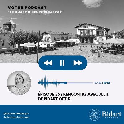 Épisode 35 - Julie, de Bidart Optik