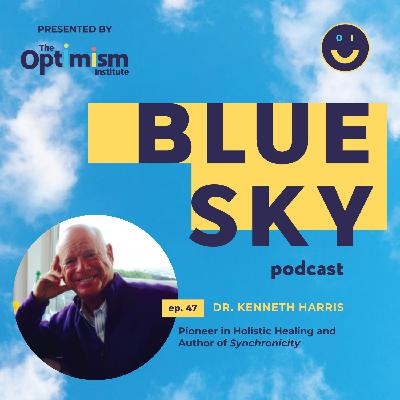 ENCORE PRESENTATION: Dr. Kenneth Harris on Optimism and the Remarkable Power and Positivity Unleashed When We Open Ourselves to the Concept of Synchronicity