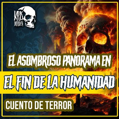 T1E14: El asombroso panorama en el fin de la humanidad