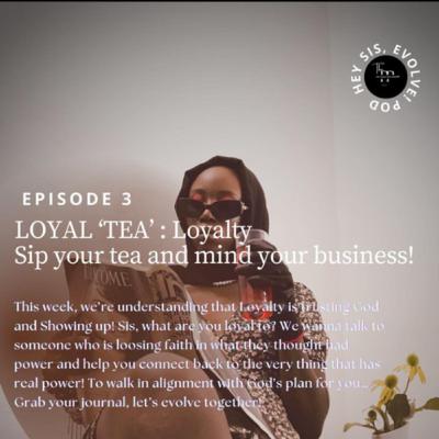 S1E3: Loyaltea: Loyalty! Sip your tea and mind your business… S1E3: Loyaltea: Loyalty! Sip your tea and mind your business…