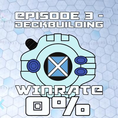 Deckbuilding (sort of) - S01E03 - Win Rate 0%: A Scottish Digimon Card Game Podcast!