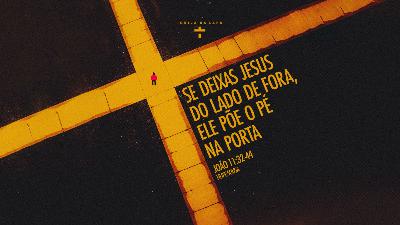 Se deixas Jesus do lado de fora, ele põe o pé na porta