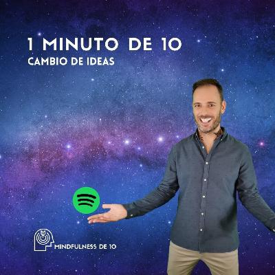 1 Minuto de 10 - Cambio de ideas