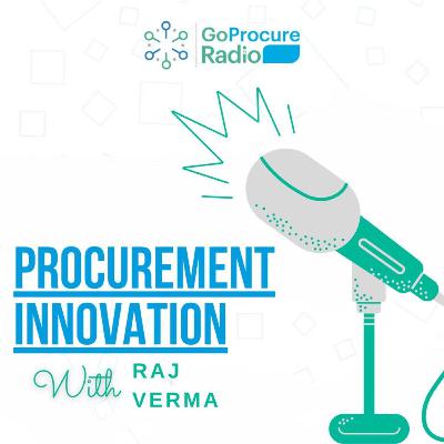 Procurement Innovation with Raj Verma Featuring Kris Oswold Procurement Innovation with Raj Verma Featuring Kris Oswold