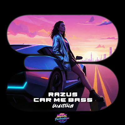 Razus, Car Me Bass - Waiting