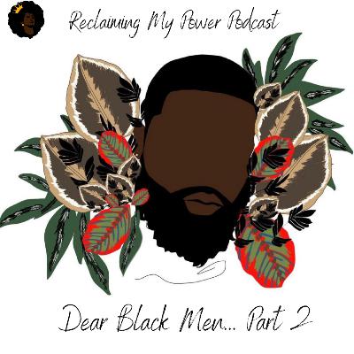 Dear Black Men...Part 2! Dear Black Men...Part 2!