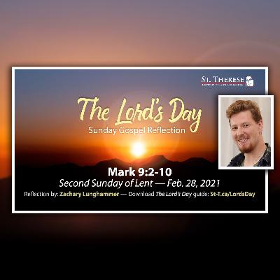 "The Lord's Day" Gospel Reflection by Zachary Lunghammer (Mark 9:2-10, for Feb. 28, 2021)