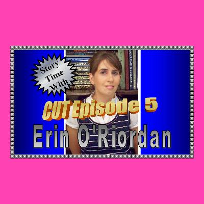 Story Time with Erin O'Riordan: CUT Episode 5