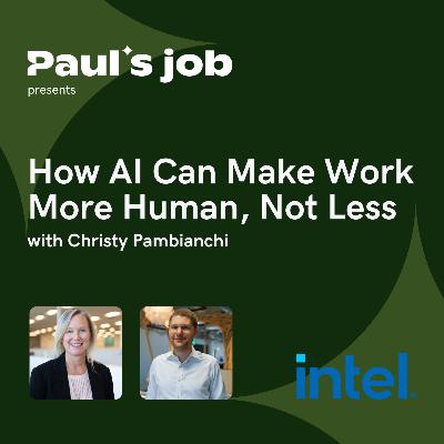 Intel Corporation | How AI Can Make Work More Human, Not Less with Christy Pambianchi