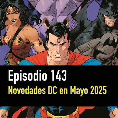 PC #143. Repaso DC Panini de Mayo 2025 PC #143. Repaso DC Panini de Mayo 2025