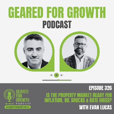 Ep. 326: Is the Property Market Ready for Inflation, Oil Shocks & Rate Hikes? with Evan Lucas