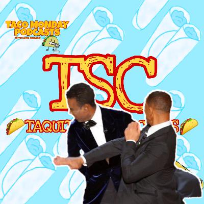🌮TSC🌮 SEASON 1 EP: 6 "THE SLAP OF THE CENTURY!!!" (Will Smith VS Chris Rock)