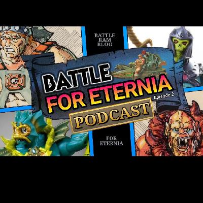 BATTLE FOR ETERNIA Podcast - Episode 2 -  The art designs behind Masters of the Universe and the new figures it inspired