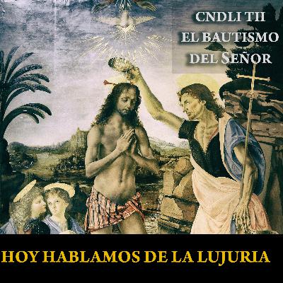 CNDLI - T2 - EL BAUTISMO DEL SEÑOR - SAGA PECADOS CAPITALES - LA LUJURIA