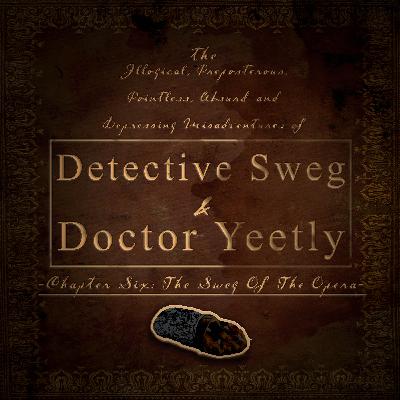Episode 06: The Sweg Of The Opera Episode 06: The Sweg Of The Opera