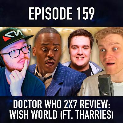Episode 159: Doctor Who 2x7 Review - Wish World (With Special Guest Tharries)