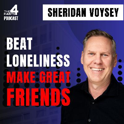 E103 | Who’s Your 2AM Friend? | Strategies to Beat Loneliness & Make Great Friends | Sheridan Voysey E103 | Who’s Your 2AM Friend? | Strategies to Beat Loneliness & Make Great Friends | Sheridan Voysey