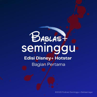 BABLASMAGER x PODCAST SEMINGGU - Edisi Disney+ Hotstar! Bagian Pertama - S02E03