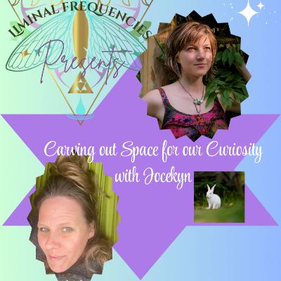Cultivating Space for Curiosity with Jocelyn
