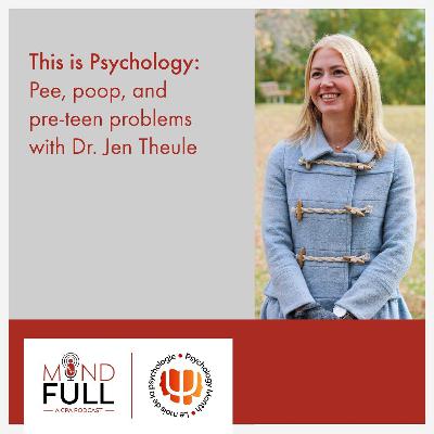 This is Psychology: Pee, poop, and pre-teen problems with Dr. Jen Theule