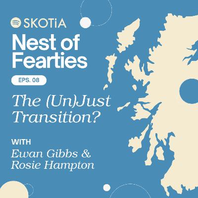 Nest of Fearties #8: The (Un)Just Transition? w/ Rosie Hampton and Ewan Gibbs