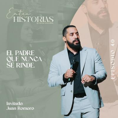 El Padre que nunca se rinde | Ft. Juan Romero