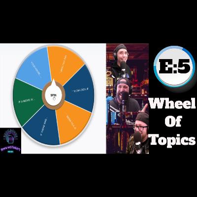 Episode 5: The Wheel of Topics Episode 5: The Wheel of Topics
