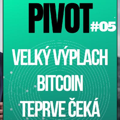 PIVOT#5: Velký výplach bitcoin & krypto teprve čeká PIVOT#5: Velký výplach bitcoin & krypto teprve čeká