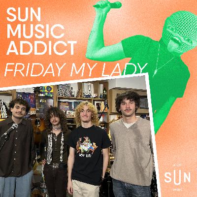 SUN Music Addict - Le live de Friday My Lady SUN Music Addict - Le live de Friday My Lady
