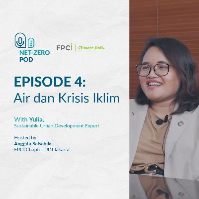 Air dan Krisis Iklim - Yulia (Sustainable Urban Development Expert) | FPCI Net-Zero Pod #4