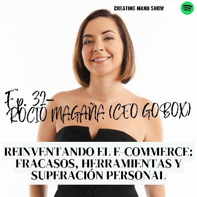 #32 – Rocío Magaña (CEO de goBox) | Reinventando el E-Commerce: Fracasos, Herramientas y Superación Personal #32 – Rocío Magaña (CEO de goBox) | Reinventando el E-Commerce: Fracasos, Herramientas y Superación Personal