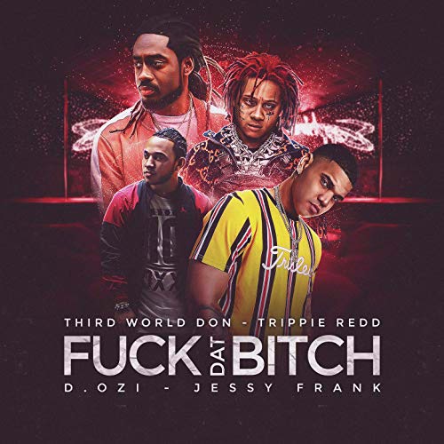 Fuck Dat Bitch - Trippie Redd, Third World Don & Jessy Frank(feat. D.OZi) episode artwork