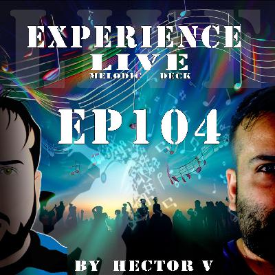 Experience Live Melodic Deck EP104 By Hector V (21-03-2024) Experience Live Melodic Deck EP104 By Hector V (21-03-2024)