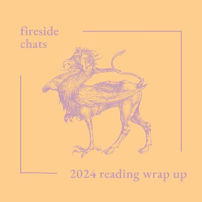 Fireside Chats: 2024 Reading Wrap Up Fireside Chats: 2024 Reading Wrap Up